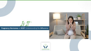 Is It Pregnancy Hormones or OCD? Understanding the Difference