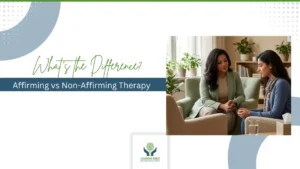 Affirming vs Non-Affirming Therapy: Signs You Deserve Better